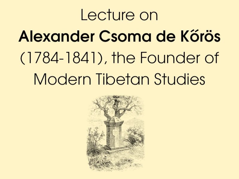 30.03.2026 | Lecture on Alexander Csoma de Kőrös (1784-1842), the Founder of Modern Tibetan&nbsp;Studies